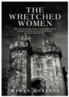 Image for The wretched women  : the stories of some of the women sentenced to transportation by the Lancashire courts between 1818 and 1825
