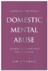 Image for Domestic mental abuse  : a book for every woman ... because this is not what you think it is!
