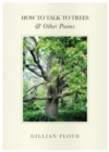 Image for How To Talk To Trees &amp; Other Poems
