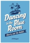 Image for Dancing in the blue room  : shorty and the rabbit