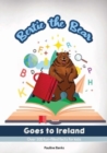 Image for Bertie the bear goes to Ireland  : over 100 fun-filled facts for kids