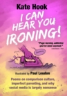 Image for I can hear you ironing  : poems on comparison culture, imperfect parenting, and why social media is largely nonsense