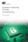 Image for Frontiers in Securing IP Cores: Forensic detective control and obfuscation techniques