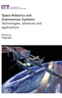 Image for Space robotics and autonomous systems  : technologies, advances and applications