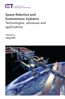 Image for Space robotics and autonomous systems: technologies, advances and applications