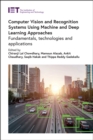 Image for Computer vision and recognition systems using machine and deep learning approaches: fundamentals, technologies and applications