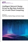 Image for Intelligent Network Design Driven by Big Data Analytics, IoT, AI and Cloud Computing