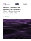Image for Advanced theoretical and numerical electromagneticsVolume 1,: Static, stationary and time-varying fields : Volume 1