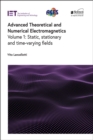 Image for Advanced Theoretical and Numerical Electromagnetics. Volume 1 Static, Stationary and Time-Varying Fields