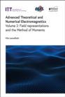 Image for Advanced Theoretical and Numerical Electromagnetics. Volume 2 Field Representations and the Method of Moments