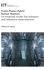Image for Fusion-fission hybrid nuclear reactors  : for enhanced nuclear fuel utilization and radioactive waste reduction