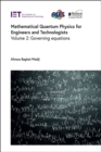 Image for Mathematical Quantum Physics for Engineers and Technologists : Governing equations : Volume 2