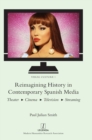 Image for Reimagining History in Contemporary Spanish Media : Theater, Cinema, Television, Streaming