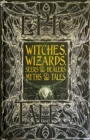 Image for Witches, wizards, seers &amp; healers myths &amp; tales  : epic tales