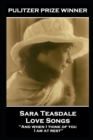 Image for Sara Teasdale - Love Songs : &#39;And when I think of you, I am at rest&#39;&#39;