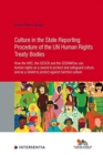 Image for Culture in the State Reporting Procedure of the UN Human Rights Treaty Bodies : How the HRC, the CESCR and the CEDAWCee use human rights as a sword to protect and promote culture, and as a shield to p