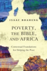 Image for Poverty, the Bible, and Africa  : contextual foundations for helping the poor