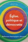 Image for âEglise, politique et dâemocratie  : râeflexions thâeologiques Africaines