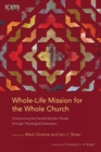 Image for Whole-life mission for the whole church  : overcoming the sacred-secular divide through theological education