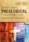Image for Transforming theological education  : a practical handbook for integrative learning