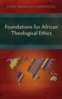 Image for Foundations for African Theological Ethics