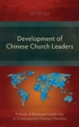 Image for Development of Chinese Church Leaders : A Study of Relational Leadership in Contemporary Chinese Churches