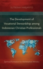 Image for The Development of Vocational Stewardship among Indonesian Christian Professionals : Spiritual Formation for Marketplace Ministry