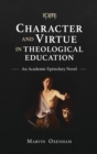 Image for Character and Virtue in Theological Education : An Academic Epistolary Novel