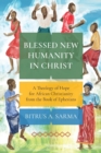 Image for Blessed new humanity in Christ  : a theology of hope for African Christianity from the book of Ephesians