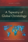 Image for A tapestry of global Christology  : weaving a three-stranded theological cord