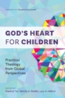 Image for God&#39;s heart for children  : practical theology from global perspectives