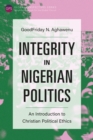 Image for Integrity in Nigerian Politics: An Introduction to Christian Political Ethics
