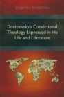 Image for Dostoevsky&#39;s Convictional Theology Expressed in His Life and Literature