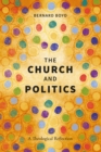 Image for The church and politics: a theological reflection