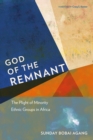 Image for God of the remnant: the plight of minority ethnic groups in Africa