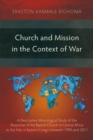 Image for Church and mission in the context of war: a descriptive missiological study of the response of the Baptist Church in Central Africa to the war in Eastern Congo between 1990 and 2011