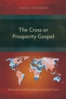 Image for The Cross or Prosperity Gospel: Persecution and Martyrdom in the Early Church