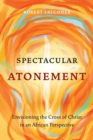 Image for Spectacular atonement  : envisioning the cross of Christ in an African perspective