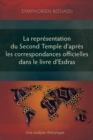 Image for La reprâesentation du Second Temple áa travers les correspondances officielles dans le livre d&#39;Esdras  : une analyse rhâetorique