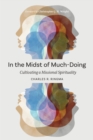 Image for In the Midst of Much-Doing: Cultivating a Missional Spirituality