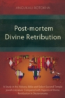Image for Post-mortem divine retribution: a study in the Hebrew Bible and select Second Temple Jewish literature compared with aspects of divine retribution in Deuteronomy