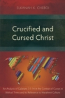 Image for Crucified and Cursed Christ: An Analysis of Galatians 3:1-14 in the Context of Curses in Biblical Times and Its Relevance to Marakwet Culture
