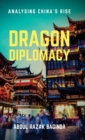 Image for Dragon Diplomacy : Analysing China&#39;s Rise