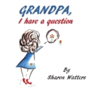 Image for Grandpa, I Have A Question