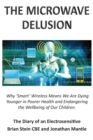 Image for THE MICROWAVE DELUSION : Why &#39;Smart&#39; Wireless Means We Are Dying Younger in Poorer Health and Endangering the Wellbeing of Our Children