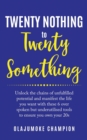 Image for Twenty nothing to twenty something  : unlock the chains of unfulfilled potential and manifest the life you want with these 6 over spoken but underutilised tools to ensure you own your 20s