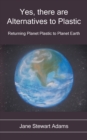 Image for Yes, There are Alternatives to Plastic : Returning Planet Plastic to Planet Earth