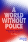 Image for A World Without Police: How Strong Communities Make Cops Obsolete