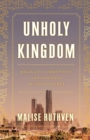 Image for Unholy kingdom  : religion, corruption and violence in Saudi Arabia