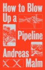 Image for How to blow up a pipeline  : learning to fight in a world on fire